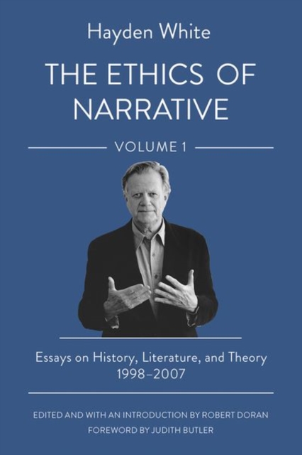 The Ethics of Narrative : Essays on History, Literature, and Theory, 1998-2007, Hardback Book