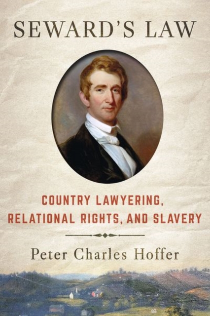 Seward's Law : Country Lawyering, Relational Rights, and Slavery, Hardback Book