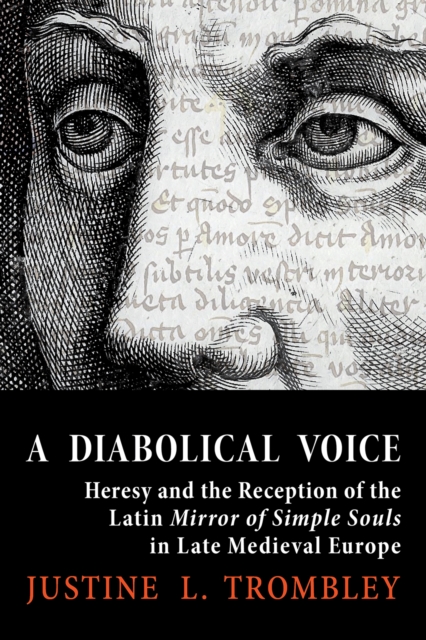 Diabolical Voice : Heresy and the Reception of the Latin "Mirror of Simple Souls" in Late Medieval Europe, EPUB eBook
