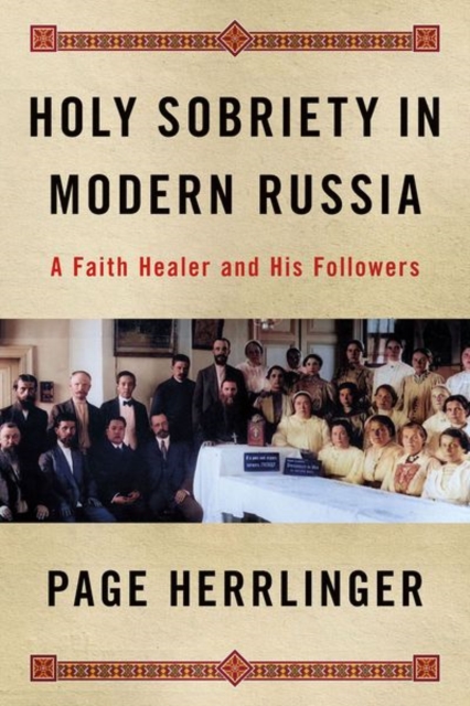 Holy Sobriety in Modern Russia : A Faith Healer and His Followers, Hardback Book