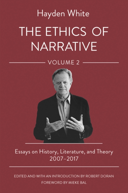 The Ethics of Narrative : Essays on History, Literature, and Theory, 2007–2017, Hardback Book