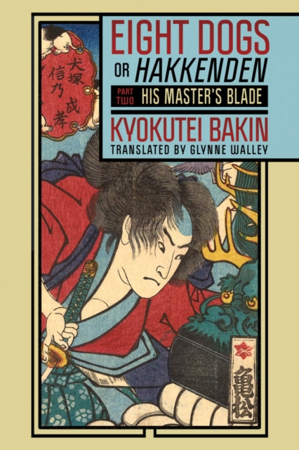 Eight Dogs, or "Hakkenden" : Part Two-His Master's Blade, PDF eBook