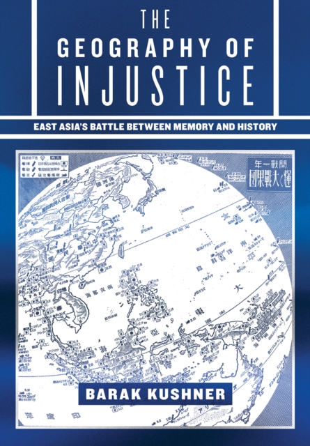 The Geography of Injustice : East Asia's Battle between Memory and History, EPUB eBook
