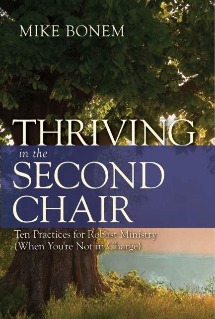 Thriving in the Second Chair : Ten Practices for Robust Ministry (When You're Not in Charge), EPUB eBook