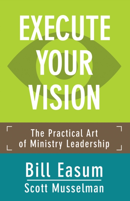 Execute Your Vision : The Practical Art of Ministry Leadership, EPUB eBook