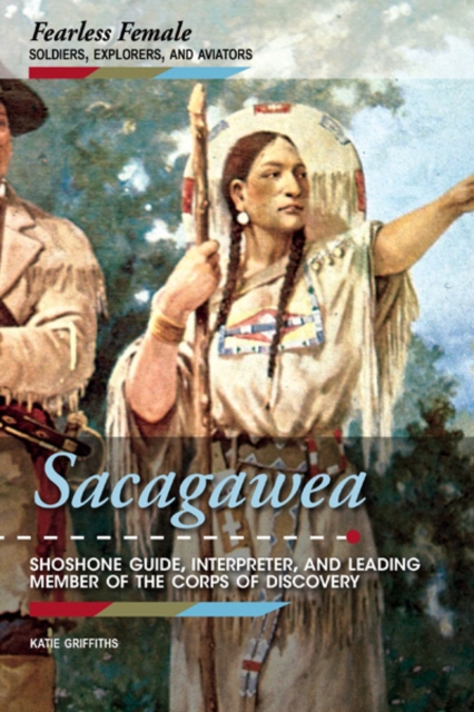 Sacagawea : Shoshone Guide, Interpreter, and Leading Member of the Corps of Discovery, PDF eBook