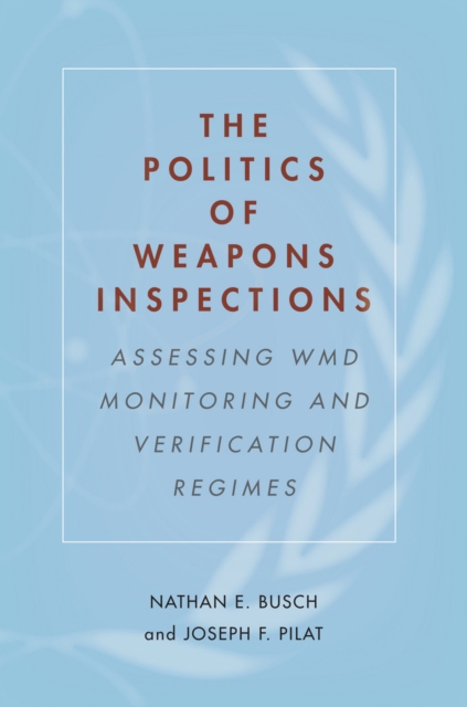 The Politics of Weapons Inspections : Assessing WMD Monitoring and Verification Regimes, Paperback / softback Book