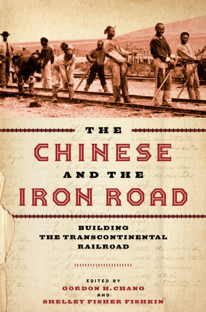 The Chinese and the Iron Road : Building the Transcontinental Railroad, Paperback / softback Book