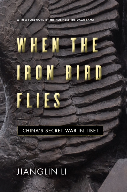 When the Iron Bird Flies : China's Secret War in Tibet, Hardback Book When the Iron Bird Flies : China's Secret War in Tibet, Hardback Book