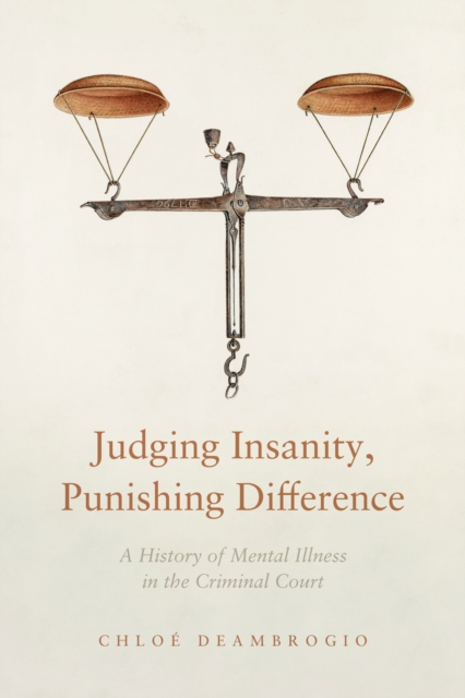 Judging Insanity, Punishing Difference : A History of Mental Illness in the Criminal Court, Hardback Book