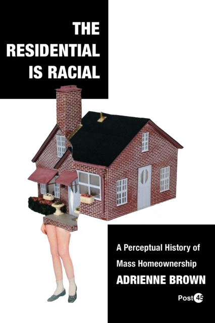 The Residential Is Racial : A Perceptual History of Mass Homeownership, EPUB eBook