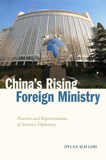 China's Rising Foreign Ministry : Practices and Representations of Assertive Diplomacy, EPUB eBook