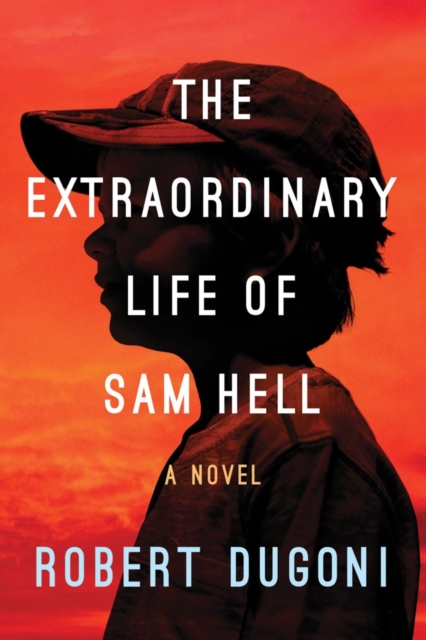 The Extraordinary Life of Sam Hell : A Novel, Hardback Book