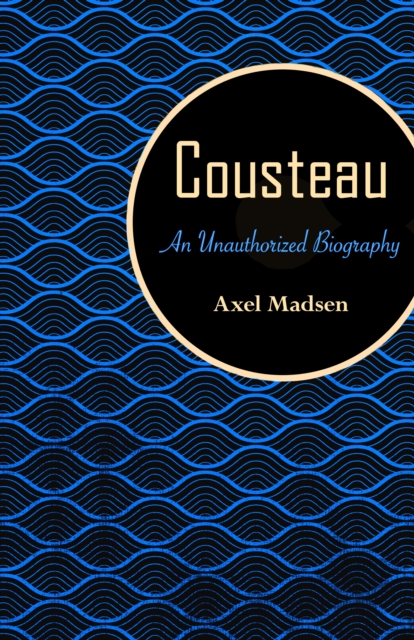 Cousteau : An Unauthorized Biography, EPUB eBook