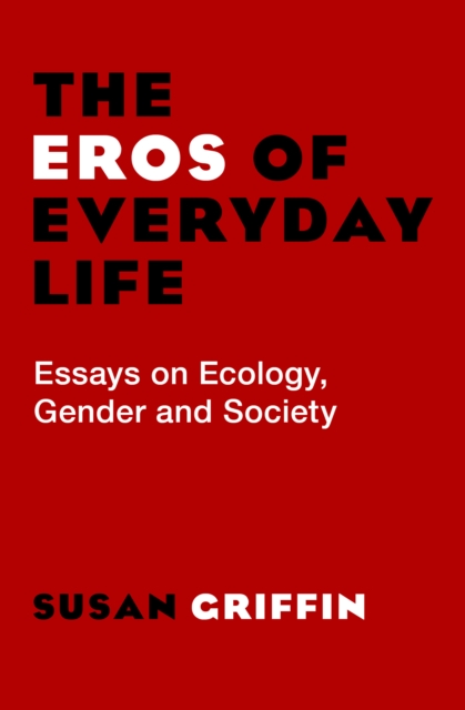 The Eros of Everyday Life : Essays on Ecology, Gender and Society, EPUB eBook