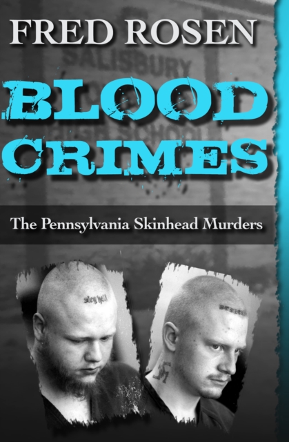 Blood Crimes : The Pennsylvania Skinhead Murders, PDF eBook