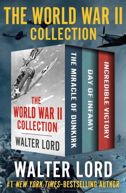 The World War II Collection : The Miracle of Dunkirk, Day of Infamy, and Incredible Victory, EPUB eBook