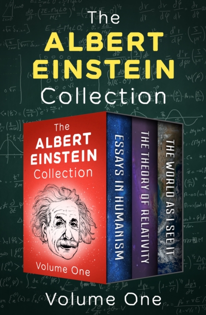 The Albert Einstein Collection Volume One : Essays in Humanism, The Theory of Relativity, and The World As I See It, EPUB eBook