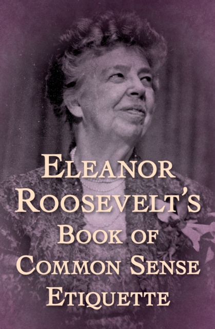 Eleanor Roosevelt's Book of Common Sense Etiquette, EPUB eBook