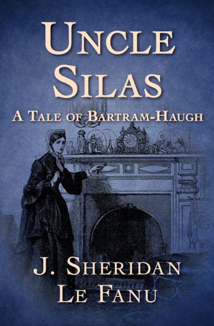 Uncle Silas : A Tale of Bartram-Haugh, EPUB eBook