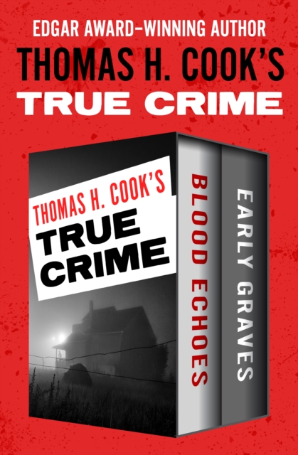 Thomas H. Cook's True Crime : Blood Echoes and Early Graves, EPUB eBook