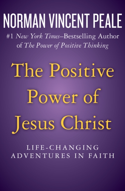 The Positive Power of Jesus Christ : Life-Changing Adventures in Faith, Paperback / softback Book