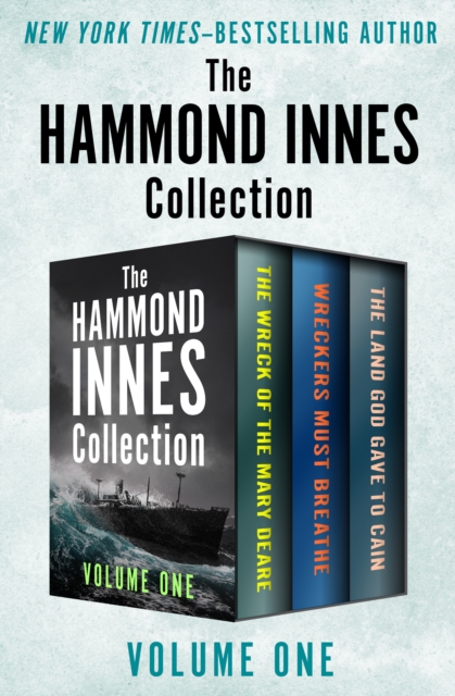 The Hammond Innes Collection Volume One : The Wreck of the Mary Deare, Wreckers Must Breathe, and The Land God Gave to Cain, EPUB eBook