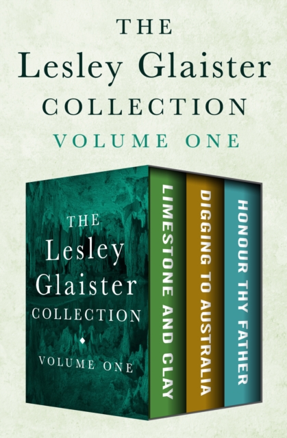 The Lesley Glaister Collection Volume One : Limestone and Clay, Digging to Australia, and Honour Thy Father, EPUB eBook