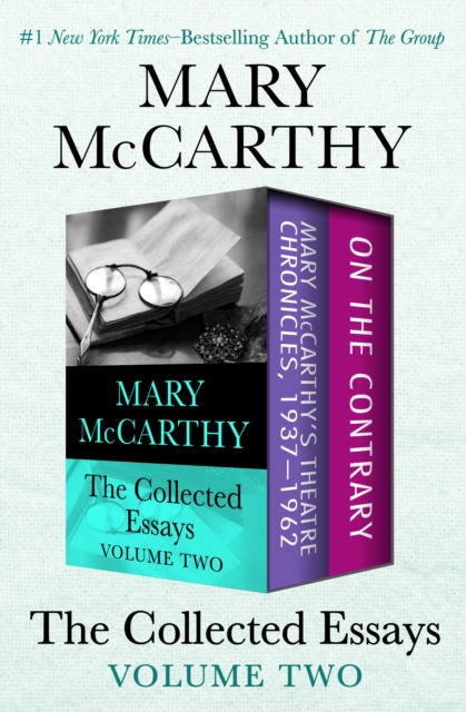 The Collected Essays Volume Two : Mary McCarthy's Theatre Chronicles, 1937-1962 and On the Contrary, EPUB eBook