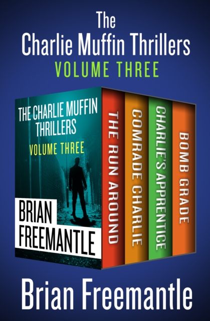 The Charlie Muffin Thrillers Volume Three : The Run Around, Comrade Charlie, Charlie's Apprentice, and Bomb Grade, EPUB eBook