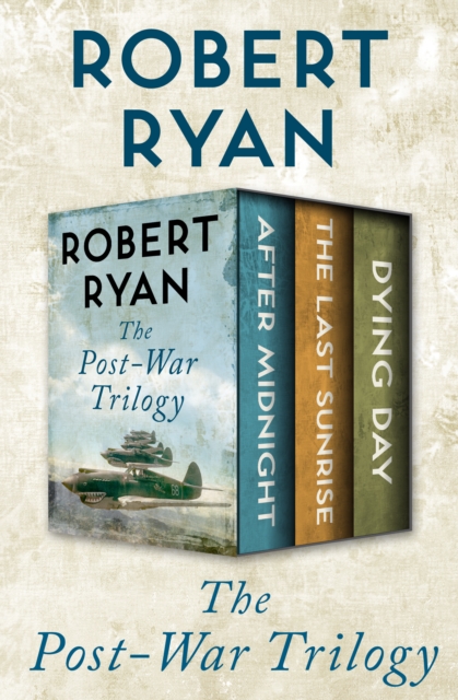 The Post-War Trilogy : After Midnight, The Last Sunrise, and Dying Day, EPUB eBook