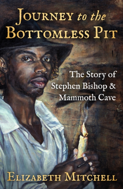 Journey to the Bottomless Pit : The Story of Stephen Bishop & Mammoth Cave, Paperback / softback Book