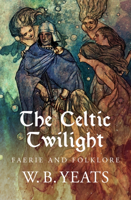 The Celtic Twilight : Faerie and Folklore, EPUB eBook