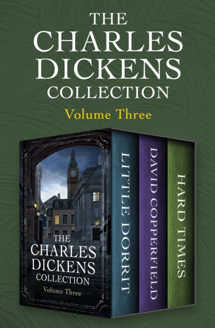 The Charles Dickens Collection Volume Three : Little Dorrit, David Copperfield, and Hard Times, EPUB eBook