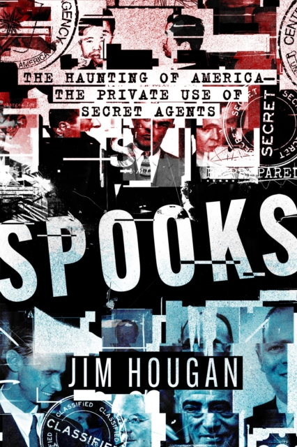 Spooks : The Haunting of America-The Private Use of Secret Agents, EPUB eBook