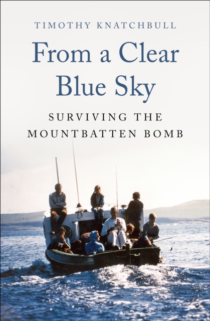 From a Clear Blue Sky : Surviving the Mountbatten Bomb, EPUB eBook