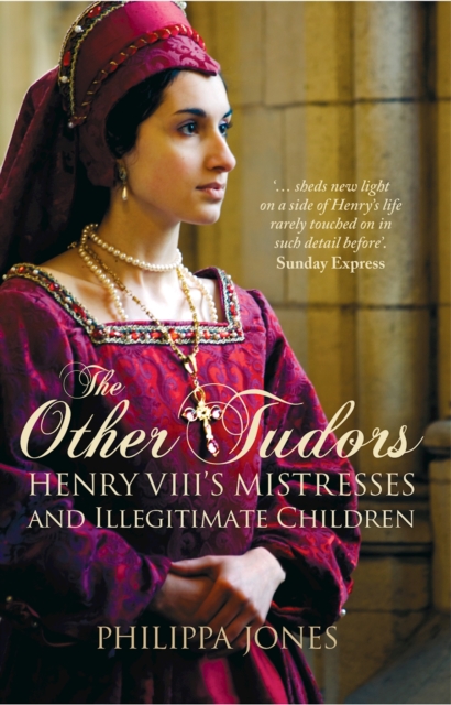 The Other Tudors : Henry VIII's Mistresses and Bastards, Paperback / softback Book