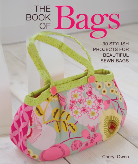 The Book of Bags : 30 Stylish Projects for Beautiful Sewn Bags, Paperback / softback Book