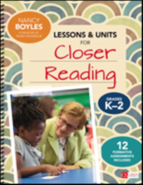 Lessons and Units for Closer Reading, Grades K-2 : Ready-to-Go Resources and Assessment Tools Galore, Spiral bound Book