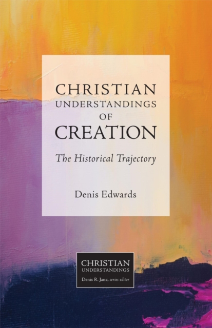 Christian Understandings of Creation : The Historical Trajectory, EPUB eBook