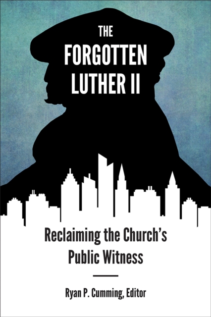 The Forgotten Luther II : Reclaiming the Church's Public Witness, EPUB eBook