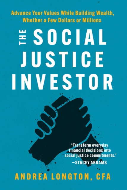 Social Justice Investor : Advance Your Values While Building Wealth, Whether a Few Dollars or Millions, EPUB eBook