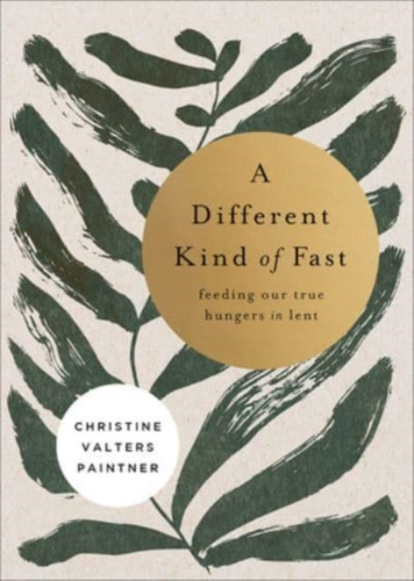A Different Kind of Fast : Feeding Our True Hungers in Lent, Paperback / softback Book