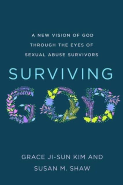Surviving God : A New Vision of God through the Eyes of Sexual Abuse Survivors, Paperback / softback Book