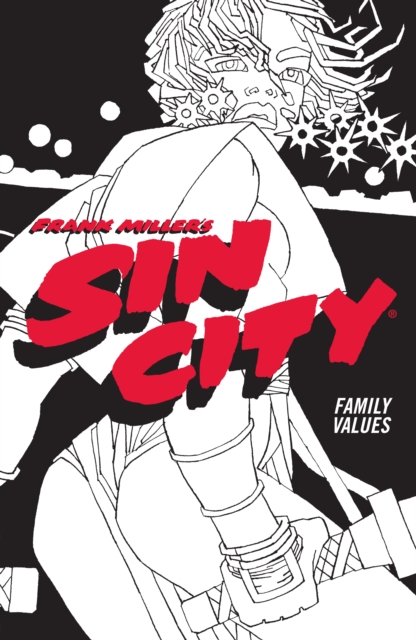 Frank Miller's Sin City Volume 5: Family Values : (Fourth Edition), Paperback / softback Book