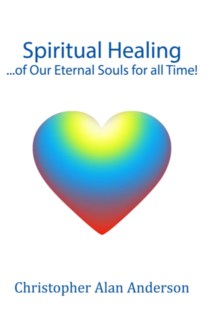 Spiritual Healing ...of Our Eternal Souls for all Time!, EPUB eBook