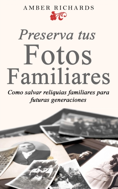 Preserva tus fotos familiares: Como salvar reliquias familiares para futuras generaciones, EPUB eBook