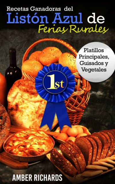 Recetas Ganadoras del Liston Azul de Ferias Rurales: Platillos Principales, Guisados y Vegetales, EPUB eBook