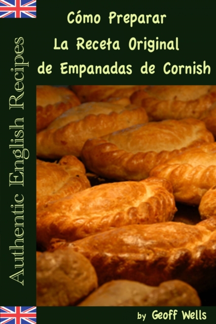 Como Preparar La Receta Original de Empanadas de Cornish (Autenticas Recetas Inglesas Libro 8), EPUB eBook