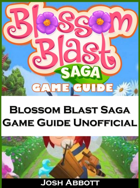 Blossom Blast Saga Game Guide Unofficial, EPUB eBook